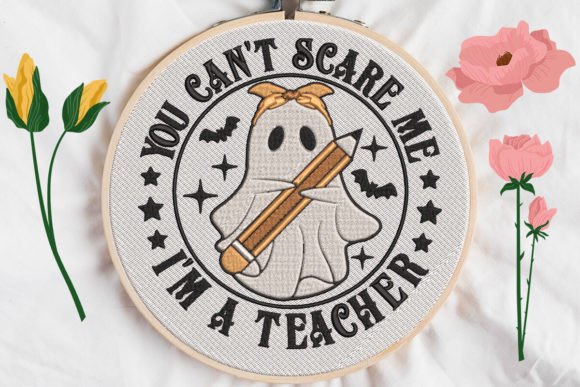 Review: You Can t Scare Me, I Am a Teacher Embroidery Design